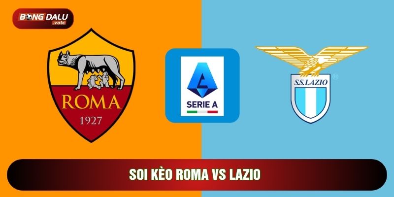 soi kèo Roma vs Lazio